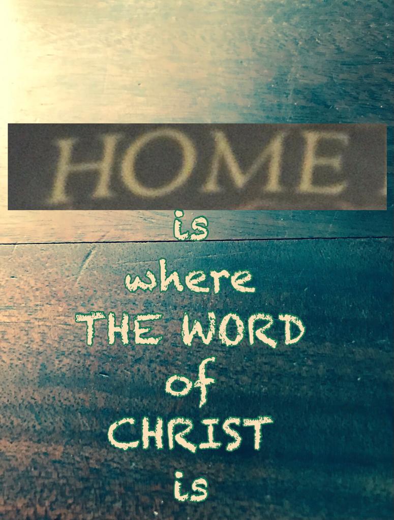 home is where the word of Christ is
